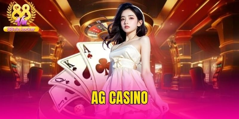 AG Casino – Điểm Đến Siêu Hấp Dẫn Dành Cho Hội Viên 88vin