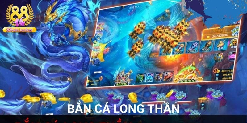 Bắn Cá Long Thần – Tựa Game Giải Trí Uy Tín Số 1 Tại 88vin